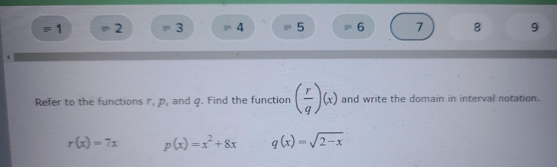Refer To The Functions T P And Q Find The Function Qr X And Write The Domain In Interval Notation T X 7xp X X2 1