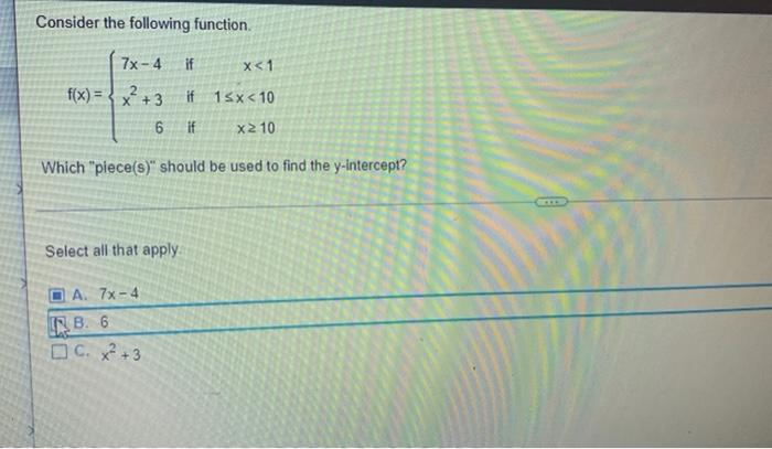 Consider The Following Function F X 7x 4x2 36 If If If X 11 X 10x 10 Which Piece S Should Be Used To Find 1