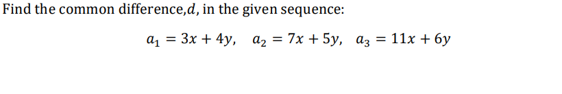 Find The Common Difference D In The Given Sequence A1 3x 4y A2 7x 5y A3 11x 6y 1