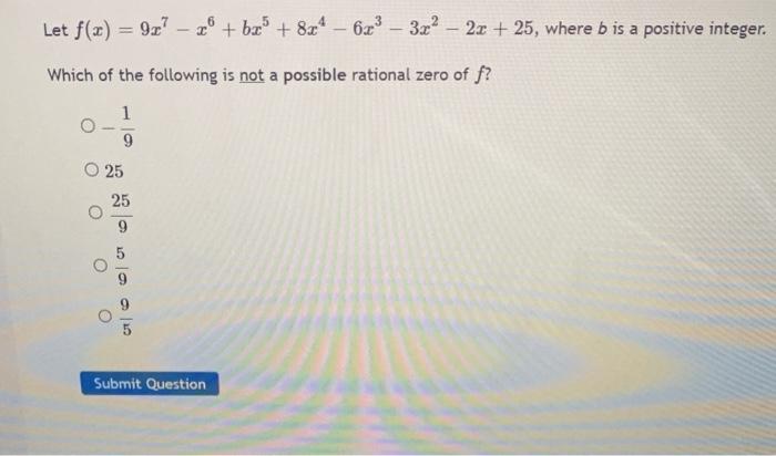 Let F X 9x7 X6 Bx5 8x4 6x3 3x2 2x 25 Where B Is A Positive Integer Which Of The Following Is Not A Possible Rational 1