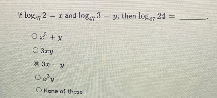 If Log47 2 X And Log47 3 Y Then Log47 24 X3 Y3xy3x Yx3y None Of These 1