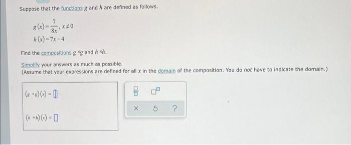 Suppose That The Functions G And H Are Defined As Follows G X 8x7 X 0h X 7x 4 Find The Compositions Gg And H Sim 1
