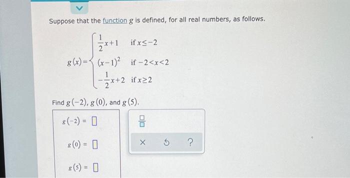 Suppose That The Function G Is Defined For All Real Numbers As Follows G X 21 X 1 X 1 2 21 X 2 If X 2 If 2 X 1