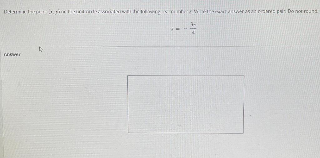 Determine The Point X Y On The Unit Circle Associated With The Following Real Number S Write The Exact Answer As An O 1