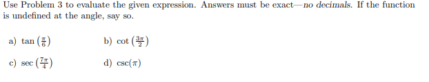 Use Problem 3 To Evaluate The Given Expression Answers Must Be Exact No Decimals If The Function Is Undefined At The A 1