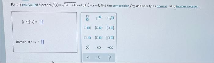 For The Real Valued Functions F X 3x 21 And G X X 4 Find The Composition F A G And Specify Its Domain Using Interval 1