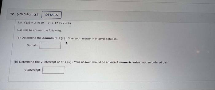 Let F X 3ln 19 X 17ln X 8 Use This To Answer The Following A Determine The Domain Of F X Give Your Answer In Int 1