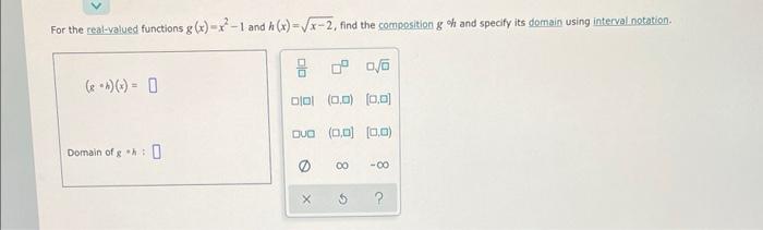 For The Real Valued Functions G X X2 1 And H X X 2 Find The Composition G Of And Specify Its Domain Using Intervalin 1