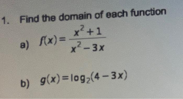 Find The Domain Of Each Function A F X X2 3xx2 1 B G X Log2 4 3x 1