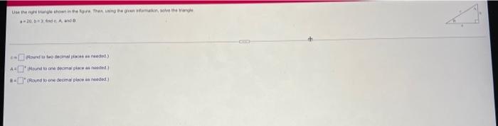 Use The Right Triangle Shown In The Figure Then Using The Given Information Solve The Triangle A 20 B 3 Find C A A 1