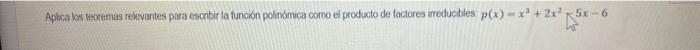 Apical Ks Teoutmas Relevantes Para Escribir La Funcon Polnomica Como Th Producto De Factores Irreducbles P X X3 2x2 5x 1
