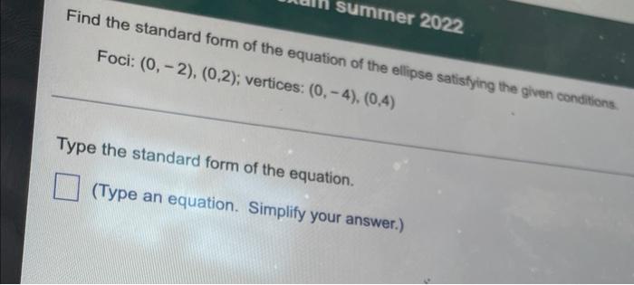 Find The Standard Form Of The Equation Of The Ellipse Satistying The Given Conditions Foci 0 2 0 2 Vertices 0 1