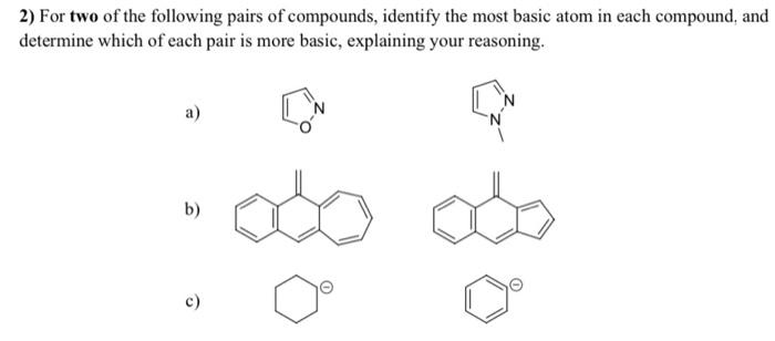 2 For Two Of The Following Pairs Of Compounds Identify The Most Basic Atom In Each Compound And Determine Which Of Ea 1