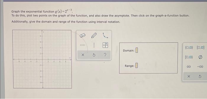 Graph The Exponential Function G X 2x 3 To Do This Plot Two Points On The Graph Of The Function And Also Draw The Asy 1