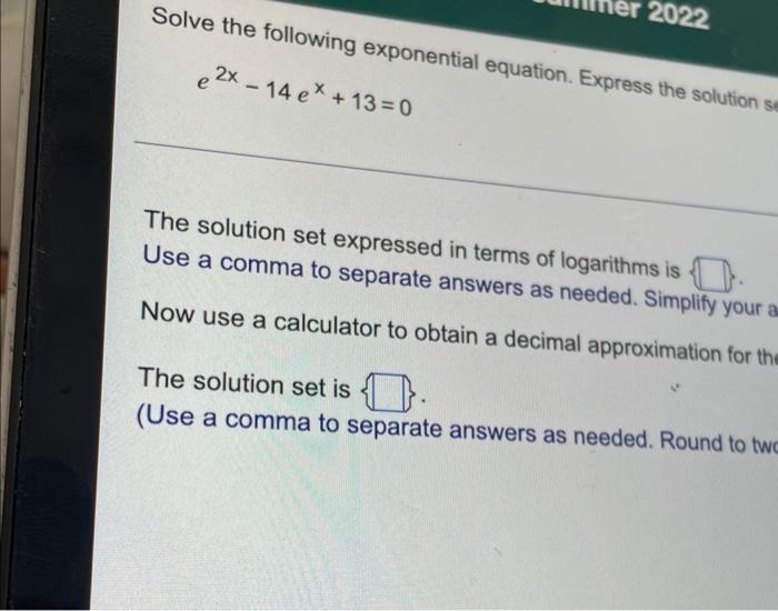 Solve The Following Exponential Equation Express The Solution E2x 14ex 13 0 The Solution Set Expressed In Terms Of Loga 1