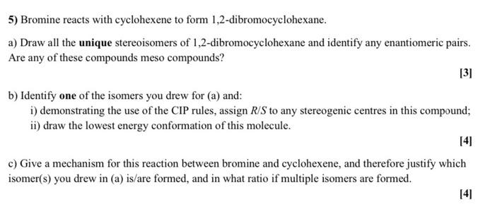 5 Bromine Reacts With Cyclohexene To Form 1 2 Dibromocyclohexane A Draw All The Unique Stereoisomers Of 1 2 Dibromocy 1