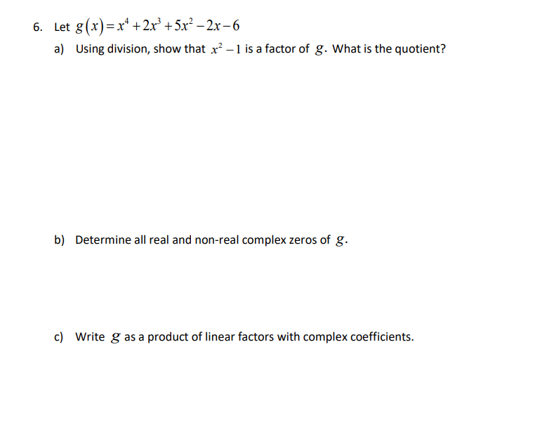 Let G X X4 2x3 5x2 2x 6 A Using Division Show That X2 1 Is A Factor Of G What Is The Quotient B Determine All Real 1