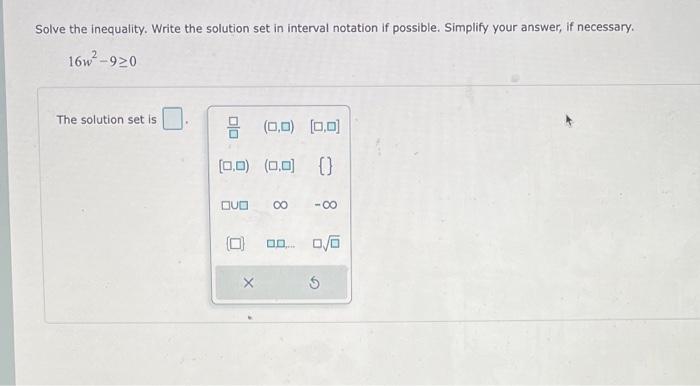 Solve The Inequality Write The Solution Set In Interval Notation If Possible Simplify Your Answer If Necessary 16w2 1