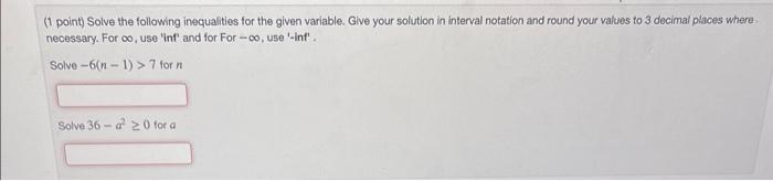 1 Point Solve The Following Inequalities For The Given Variable Give Your Solution In Interval Notation And Round You 1