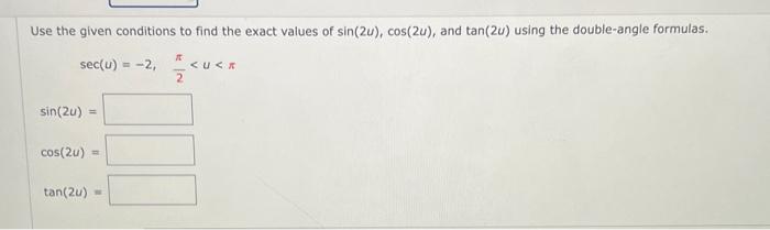 Use The Given Conditions To Find The Exact Values Of Sin 2u Cos 2u And Tan 2u Using The Double Angle Formulas Sec U 1
