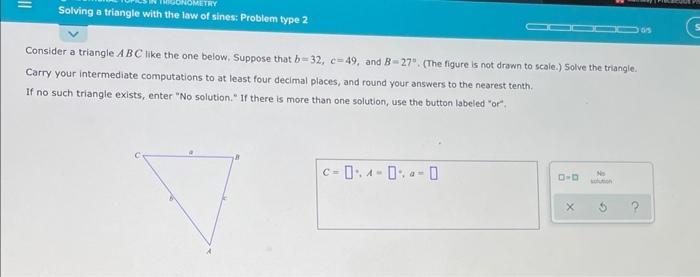 Consider A Triangle Abc Like The One Below Suppose That B 32 C 49 And B 27 The Figure Is Not Drawn To Scale Solve 1
