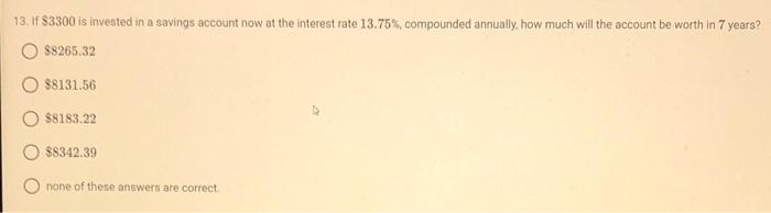 13 If 3300 Is Invested In A Savings Account Now At The Interest Rate 13 75 Compounded Annually How Much Will The Ac 1