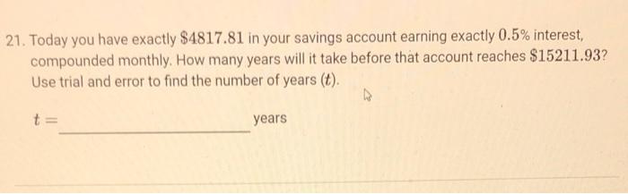 21 Today You Have Exactly 4817 81 In Your Savings Account Earning Exactly 0 5 Interest Compounded Monthly How Many 1
