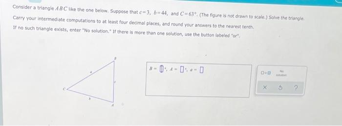 Consider A Triangle Abc Like The One Below Suppose That C 3 B 44 And C 63 The Figure Is Not Drawn To Scale Solve 1