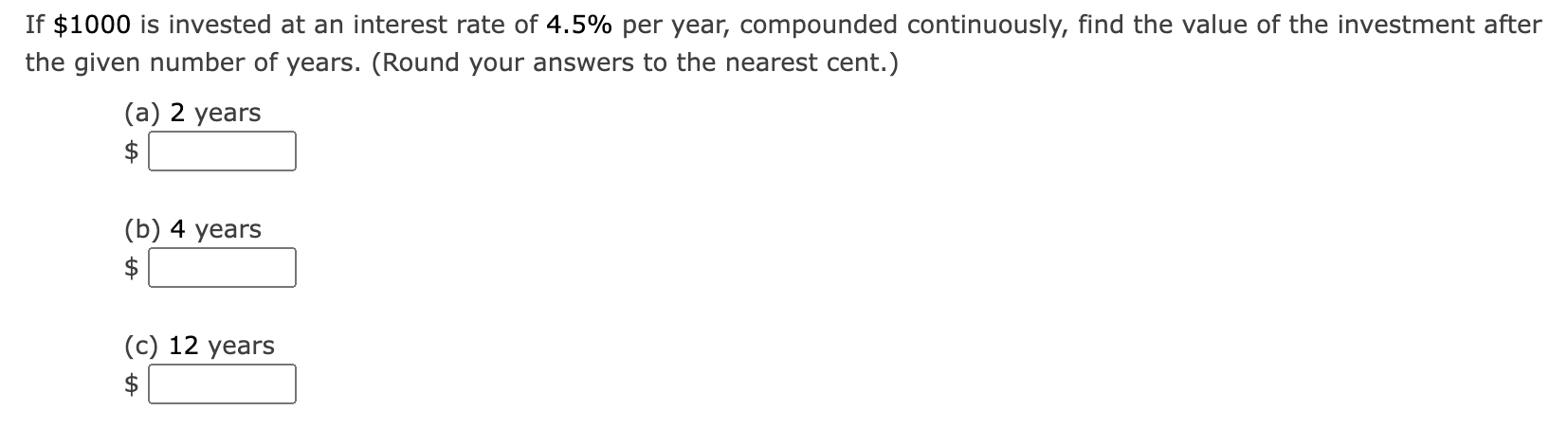 If 1000 Is Invested At An Interest Rate Of 4 5 Per Year Compounded Continuously Find The Value Of The Investment Aft 1