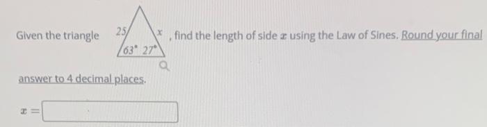 Given The Triangle Find The Length Of Side X Using The Law Of Sines Round Your Final Answer To 4 Decimal Places X 1