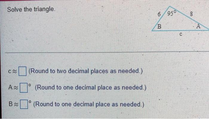 Solve The Triangle C Round To Two Decimal Places As Needed A Round To One Decimal Place As Needed B Round To 1