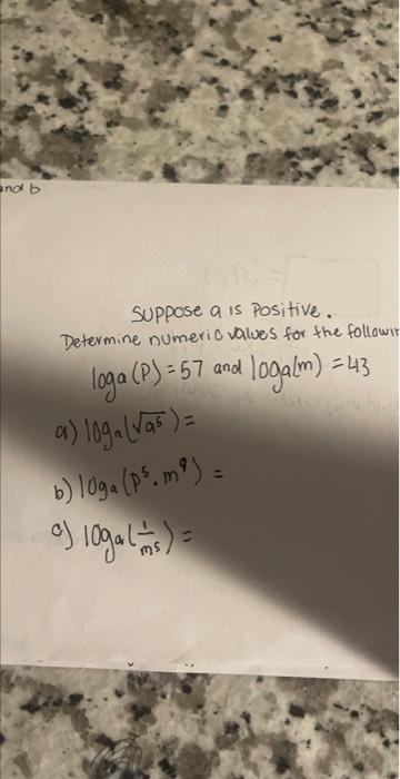Suppose A Is Positive Determine Numerio Values For The Follow Loga P 57 And Loga M 43 A Loga A5 B Loga P5 M9 1