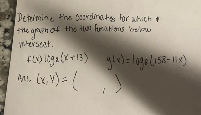 Determine The Coordinates For Which O The Graph Of The Two Functions Below Intersect F X Log8 X 13 Ans X Y 11 G 1
