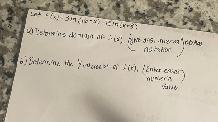 Let F X 3ln 16 X 15ln X 8 A Determine Domain Of F X Give Ans Interval Abttan B Determine The Yintercept Of F 1