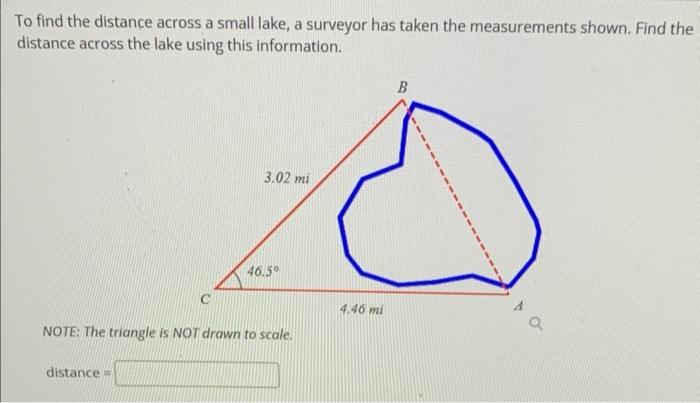 To Find The Distance Across A Small Lake A Surveyor Has Taken The Measurements Shown Find The Distance Across The Lake 1