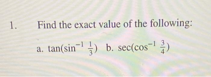 Find The Exact Value Of The Following A Tan Sin 131 B Sec Cos 143 1