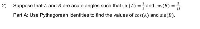 2 Suppose That A And B Are Acute Angles Such That Sin A 53 And Cos B 135 Part A Use Pythagorean Identities To Fin 1
