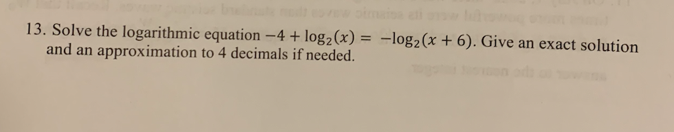 13 Solve The Logarithmic Equation 4 Log2 X Log2 X 6 Give An Exact Solution And An Approximation To 4 Decimals If 1