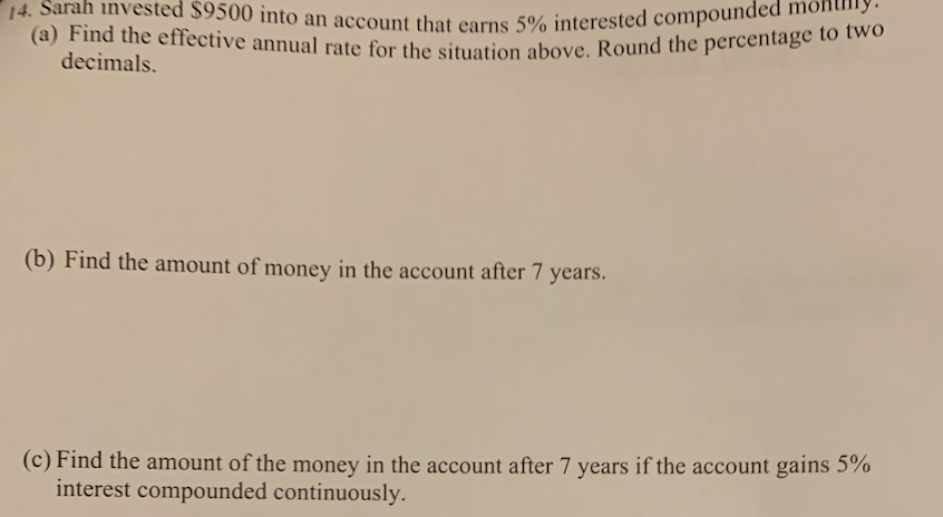 14 Sarah Invested 9500 Into An Account That Earns 5 Interested Compounded Montny A Find The Effective Annual Rate 1