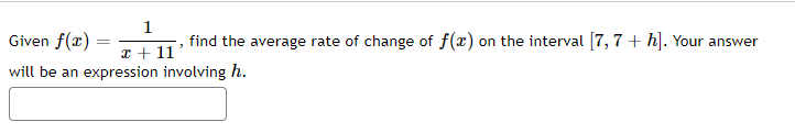 Given F X X 111 Find The Average Rate Of Change Of F X On The Interval 7 7 H Your Answer Will Be An Expression In 1
