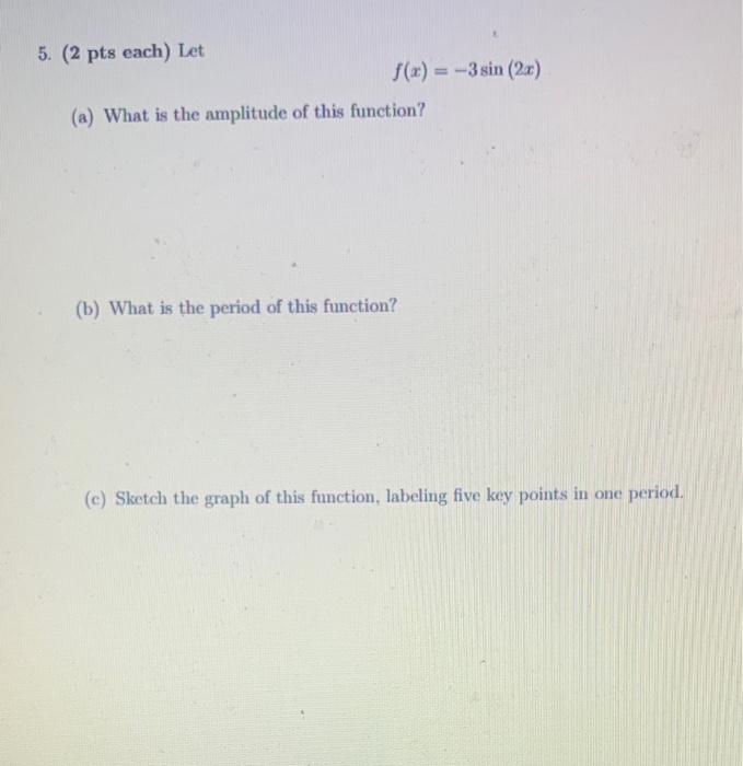 F X 3sin 2x A What Is The Amplitude Of This Function B What Is The Period Of This Function C Sketch The Graph 1