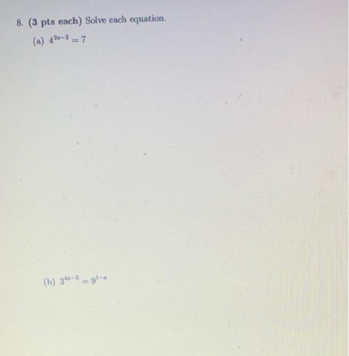 8 3 Pts Each Solve Each Equation A 42x 3 7 B 34x 5 91 X 9 3 Pts Each Solve Each Equation A 2x4 7x2 4 0 B 1