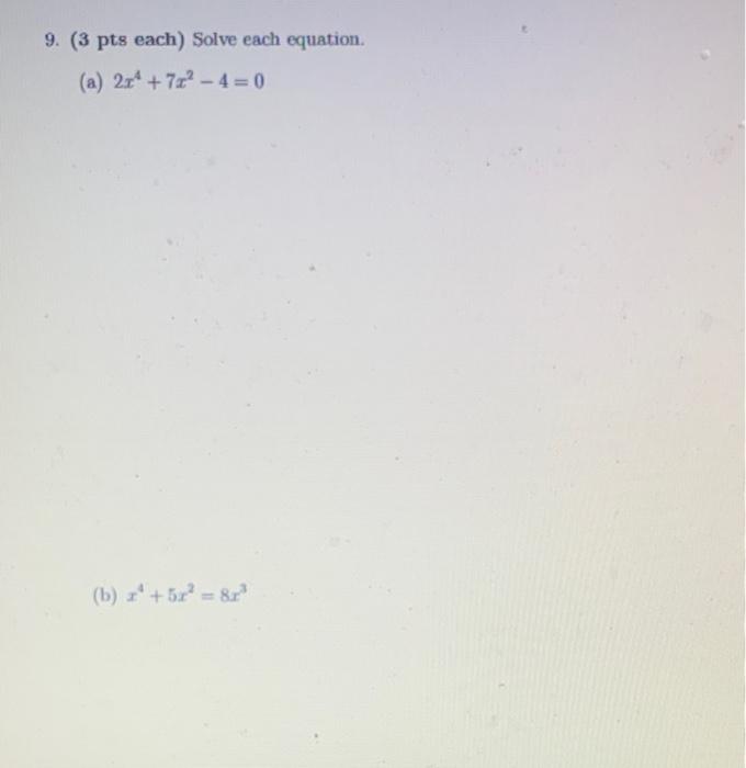 8 3 Pts Each Solve Each Equation A 42x 3 7 B 34x 5 91 X 9 3 Pts Each Solve Each Equation A 2x4 7x2 4 0 B 2
