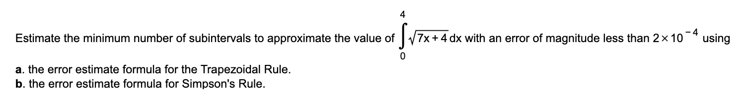 Estimate The Minimum Number Of Subintervals To Approximate The Value Of 04 7x 4 Dx With An Error Of Magnitude Less Than 1