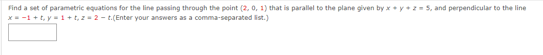 Find A Set Of Parametric Equations For The Line Passing Through The Point 2 0 1 That Is Parallel To The Plane Given By 1