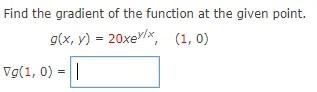 Find The Gradient Of The Function At The Given Point G X Y 20xey X 1 0 G 1 0 1