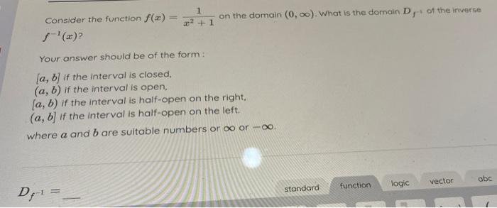 Consider The Function F X X2 11 On The Domain 0 What Is The Domain Df Of The Iriverse F 1 X Your Answer Should 1