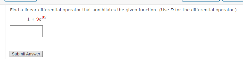 Find A Linear Differential Operator That Annihilates The Given Function Use D For The Differential Operator 1 9e8x 1