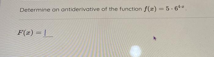 Determine An Antiderivative Of The Function F X 5 64 X F X 1 1