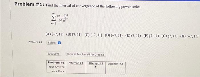 Problem 1 Find The Interval Of Convergence Of The Following Power Series N 1 9nn4 X 2 N A 7 11 B 7 11 1